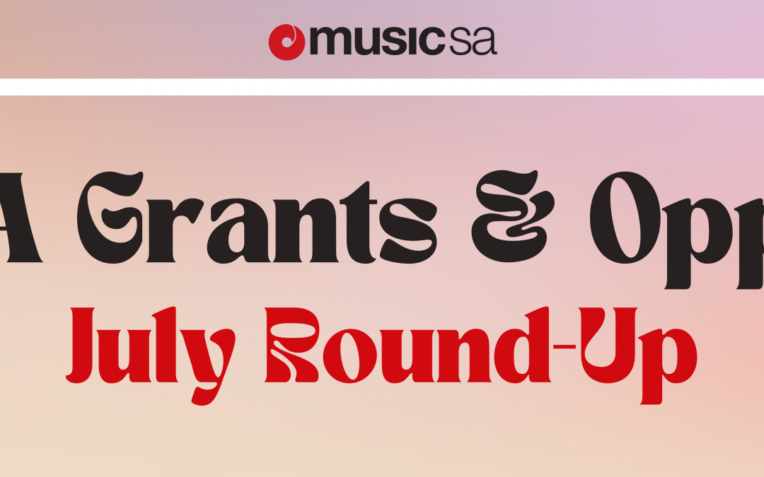 SA GRANTS AND OPPORTUNITIES: JULY ROUND UP